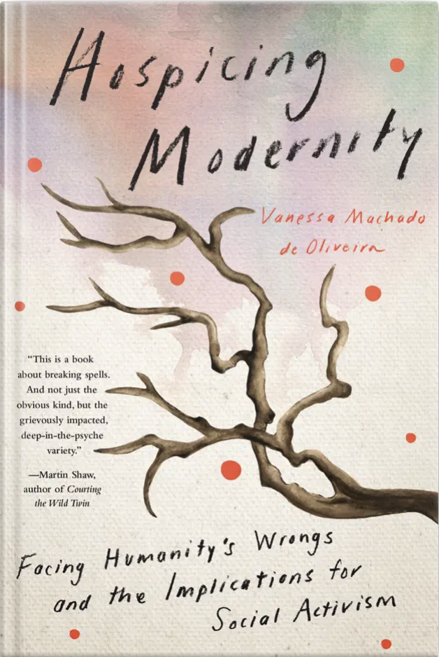 Hospicing Modernity: Facing Humanity's Wrongs and the Implications for Social Activism Book. The name of the author is Vanessa Machado de Oliveira